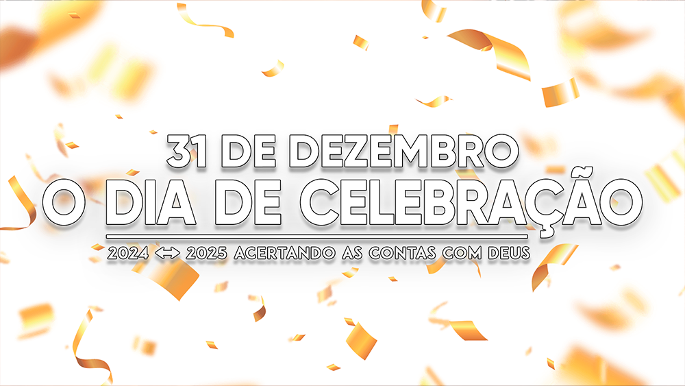 O DIA DE CELEBRAÇÃO!